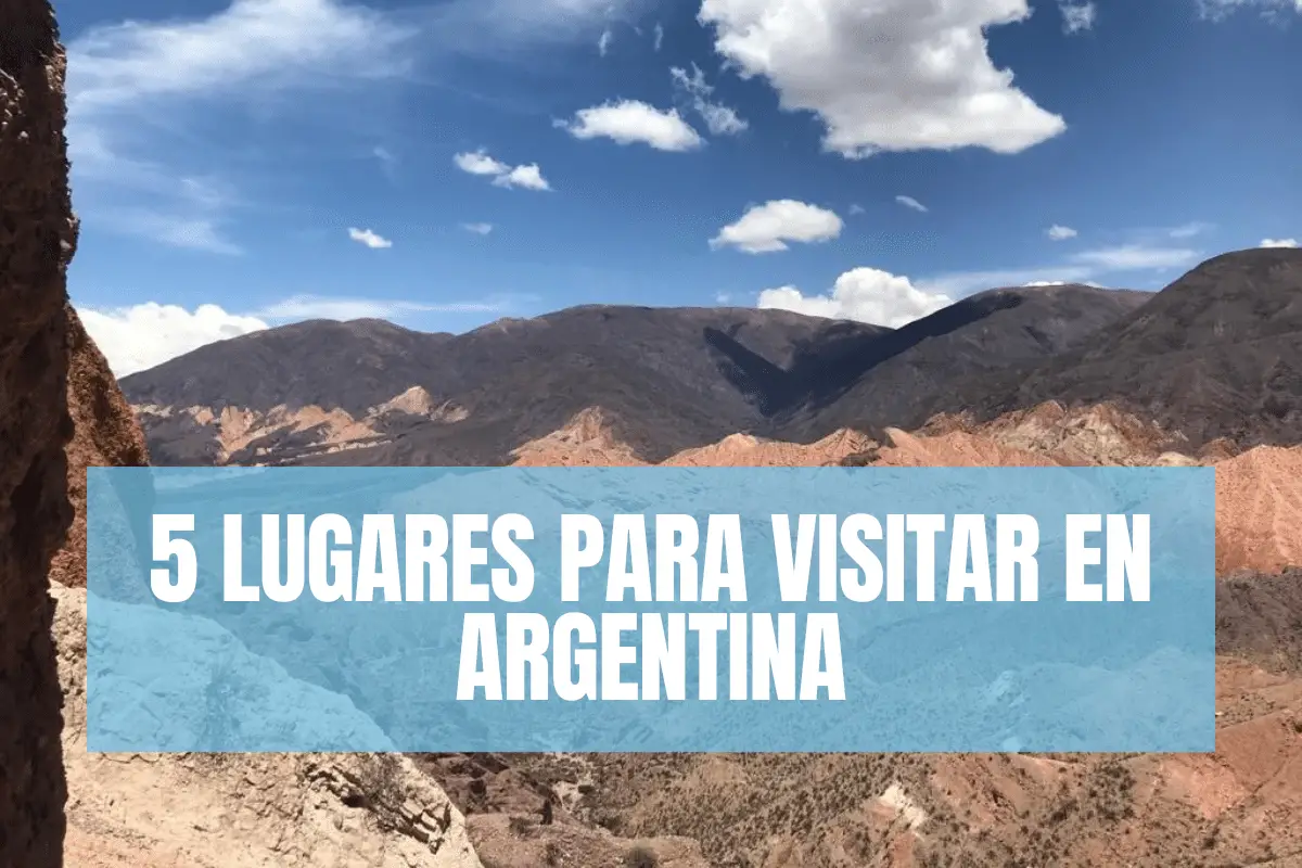 5 Lugares para visitar en ARgentina