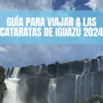Guía para viajar a las cataratas de Iguazú 2024