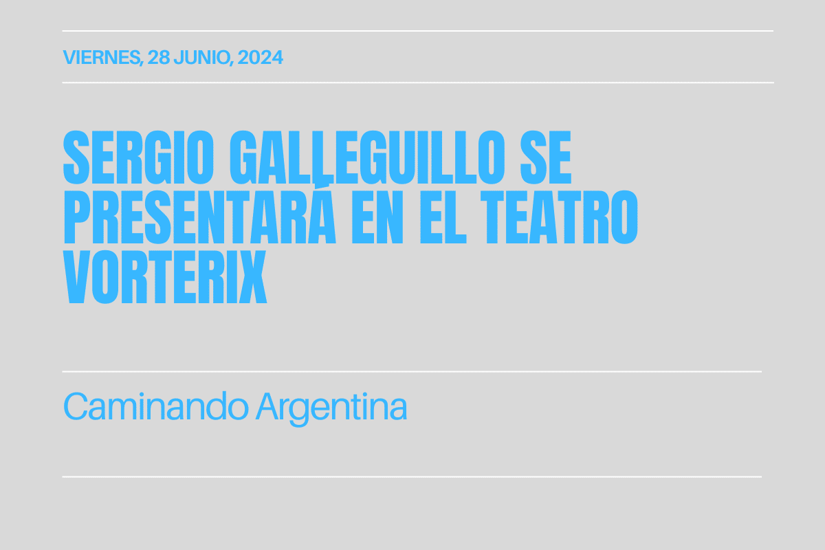 Sergio Galleguillo se presentará en el Teatro Vorterix